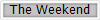 The Weekend